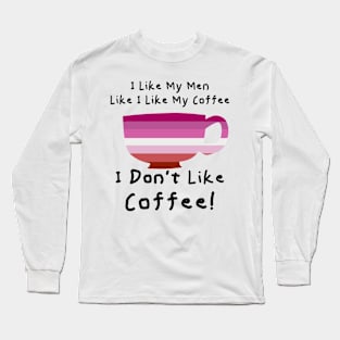 I Don't Like Coffee Long Sleeve T-Shirt